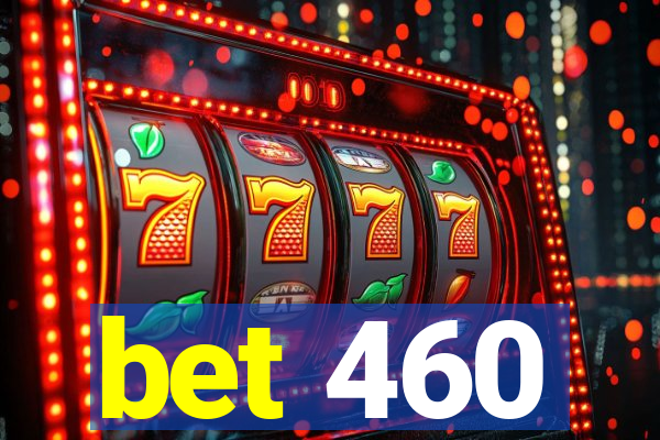 bet 460